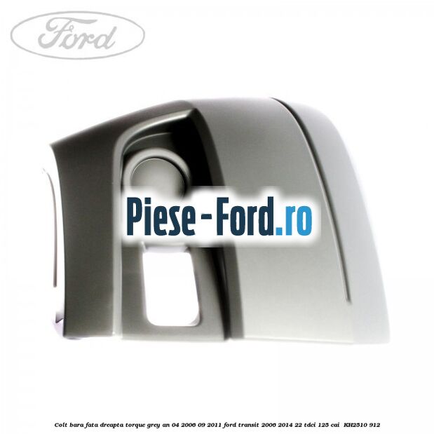 Colt bara fata dreapta torque grey an 04/2006-09/2011 Ford Transit 2006-2014 2.2 TDCi 125 cai #C214EB751A